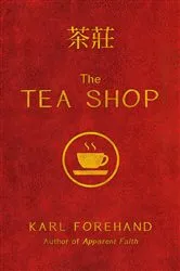 Book cover of The Tea Shop by Karl Forehand
