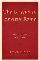 Book cover of The Teacher in Ancient Rome by Lisa Maurice
