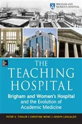 Book cover of The Teaching Hospital: Brigham and Women's Hospital and the Evolution of Academic Medicine by Peter Tishler