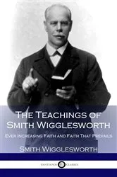 Book cover of The Teachings of Smith Wigglesworth by Smith Wigglesworth