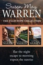 Book cover of The Team Hope Collection: Flee the Night / Escape to Morning / Expect the Sunrise by Susan May Warren