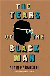 Book cover of The Tears of the Black Man by Alain Mabanckou