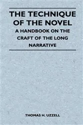 Book cover of The Technique of the Novel - A Handbook on the Craft of the Long Narrative by Thomas H. Uzzell