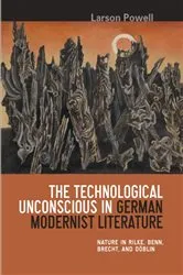 Book cover of The Technological Unconscious in German Modernist Literature by Larson Powell