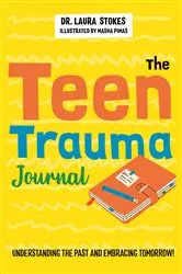 Book cover of The Teen Trauma Journal by Laura Stokes