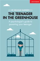 Book cover of The Teenager In The Greenhouse: A psychologist's guide to parenting your teenager by Graham Ramsden