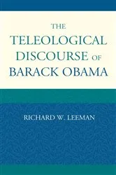 Book cover of The Teleological Discourse of Barack Obama by Richard  W. Leeman
