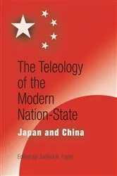 Book cover of The Teleology of the Modern Nation-State by Joshua A. Fogel