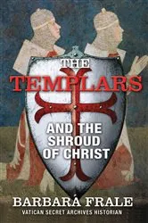 Book cover of The Templars and the Shroud of Christ by Barbara Frale