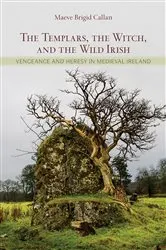 Book cover of The Templars, the Witch, and the Wild Irish by Maeve Brigid Callan
