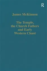 Book cover of The Temple, the Church Fathers and Early Western Chant by James McKinnon