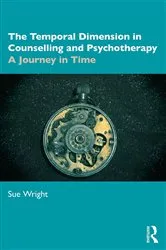 Book cover of The Temporal Dimension in Counselling and Psychotherapy by Sue Wright