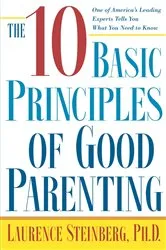 Book cover of The Ten Basic Principles of Good Parenting by Laurence Steinberg