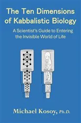 Book cover of The Ten Dimensions of Kabbalistic Biology by Michael Kosoy Ph.D.
