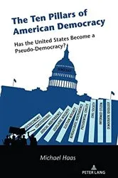 Book cover of The Ten Pillars of American Democracy by Michael Haas