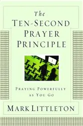 Book cover of The Ten-Second Prayer Principle by Mark Littleton