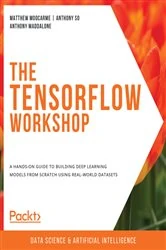 Book cover of The TensorFlow Workshop by Matthew Moocarme