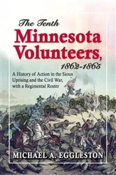 Book cover of The Tenth Minnesota Volunteers, 1862-1865 by Michael A. Eggleston