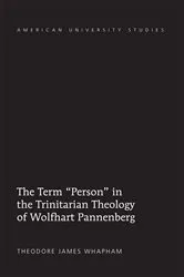 Book cover of The Term «Person» in the Trinitarian Theology of Wolfhart Pannenberg by Theodore James Whapham