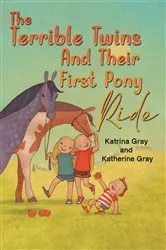 Book cover of The Terrible Twins And Their First Pony Ride by Katrina Gray