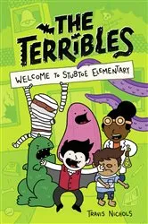 Book cover of The Terribles #1: Welcome to Stubtoe Elementary by Travis Nichols