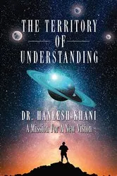 Book cover of The Territory of Understanding by Haneesh Khani
