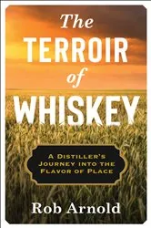 Book cover of The Terroir of Whiskey by Rob Arnold