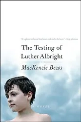 Book cover of The Testing of Luther Albright by MacKenzie Bezos