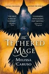 Book cover of The Tethered Mage by Melissa Caruso