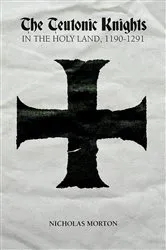 Book cover of The Teutonic Knights in the Holy Land, 1190-1291 by Nicholas Morton