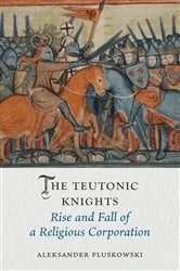 Book cover of The Teutonic Knights by Aleksander Pluskowski