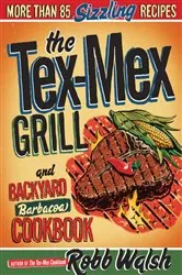 Book cover of The Tex-Mex Grill and Backyard Barbacoa Cookbook by Robb Walsh