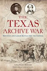 Book cover of The Texas Archive War by Lora-Marie Bernard