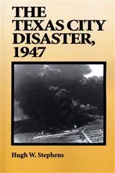 Book cover of The Texas City Disaster, 1947 by Hugh W. Stephens