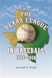 Book cover of The Texas League in Baseball, 1888-1958 by Marshall D. Wright