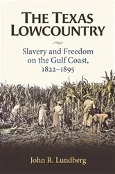 Book cover of The Texas Lowcountry by John R. Lundberg