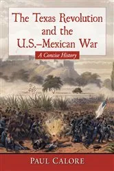 Book cover of The Texas Revolution and the U.S.-Mexican War by Paul Calore