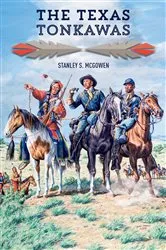 Book cover of The Texas Tonkawas by Stanley S. McGowen