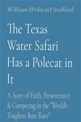 Book cover of The Texas Water Safari Has a Polecat in It by William (Polecat) Stafford