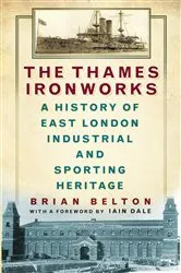 Book cover of The Thames Ironworks by Brian Belton