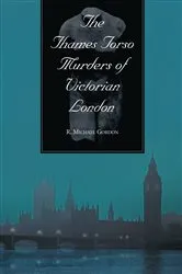 Book cover of The Thames Torso Murders of Victorian London by R. Michael Gordon