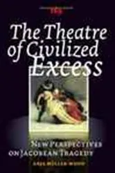 Book cover of The Theatre of Civilized Excess by Anja Muller-Wood