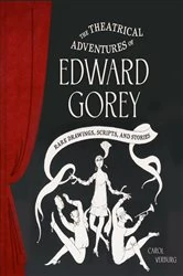Book cover of The Theatrical Adventures of Edward Gorey by Carol Verburg