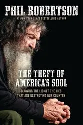 Book cover of The Theft of America’s Soul by Phil Robertson