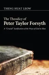 Book cover of The Theodicy of Peter Taylor Forsyth by Theng Huat Leow