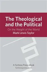 Book cover of The Theological and the Political by Mark Lewis Taylor