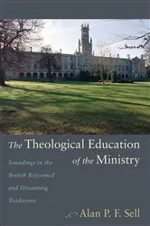 Book cover of The Theological Education of the Ministry by Alan P.F. Sell