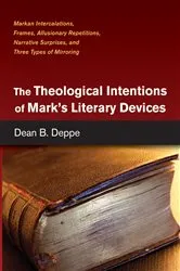 Book cover of The Theological Intentions of Mark’s Literary Devices by Dean B. Deppe