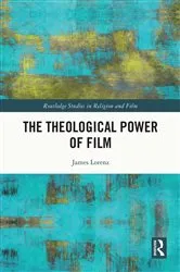 Book cover of The Theological Power of Film by James Lorenz