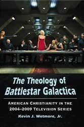 Book cover of The Theology of Battlestar Galactica by Wetmore, Kevin J., Jr.